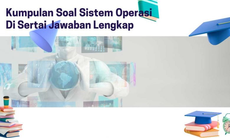 Kumpulan Soal Sistem Operasi Di Sertai Jawaban Lengkap