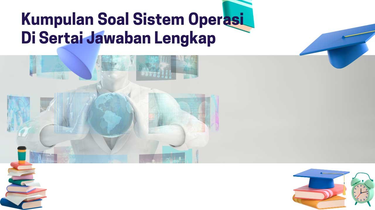 Kumpulan Soal Sistem Operasi Di Sertai Jawaban Lengkap Kumpulan Soal Sistem Operasi Di Sertai Jawaban Lengkap